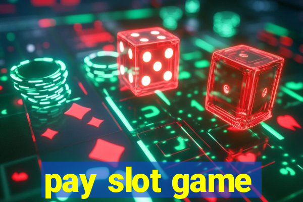 pay slot game