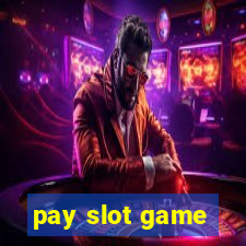 pay slot game