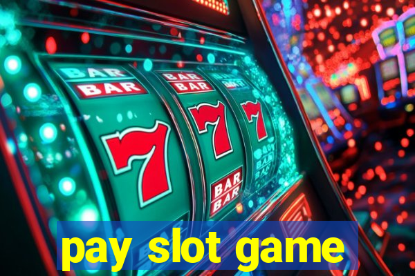 pay slot game