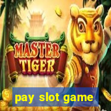 pay slot game