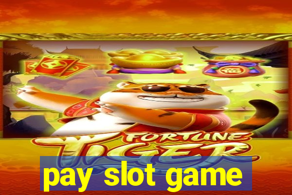 pay slot game