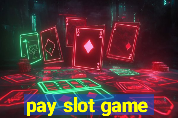 pay slot game