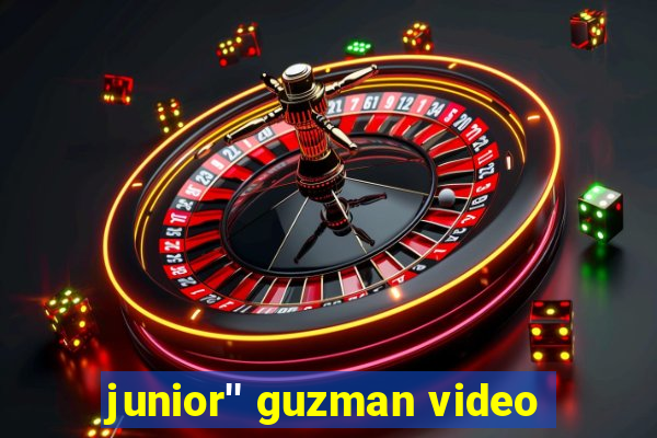 junior'' guzman video