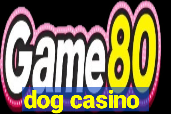 dog casino