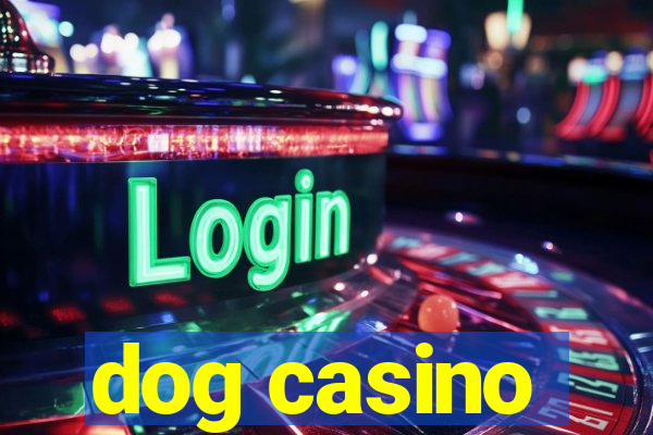 dog casino