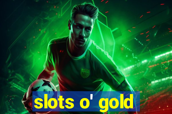 slots o' gold