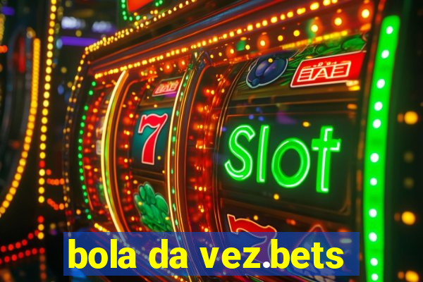 bola da vez.bets