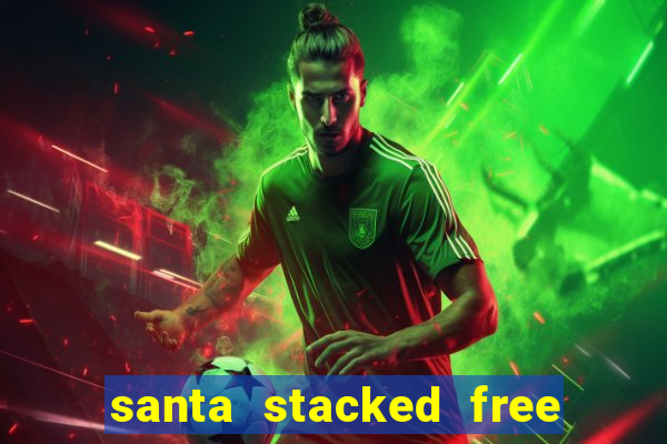 santa stacked free spins slot