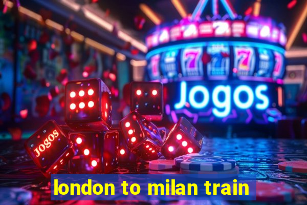 london to milan train