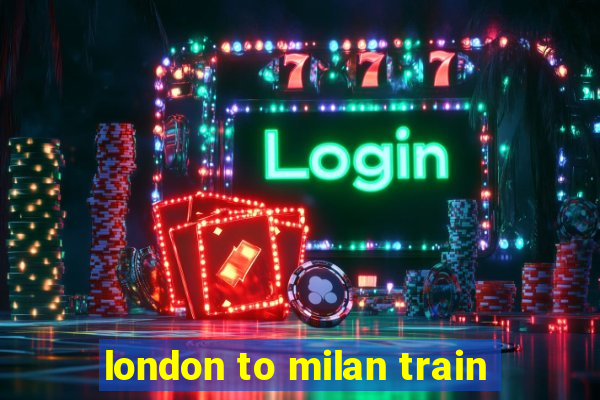 london to milan train