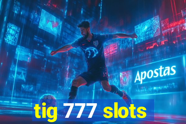 tig 777 slots