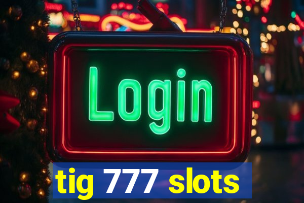 tig 777 slots