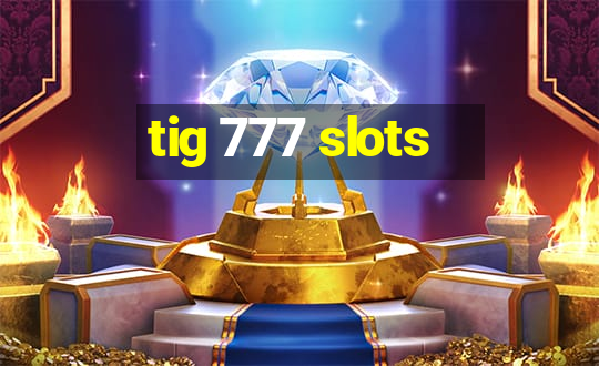 tig 777 slots