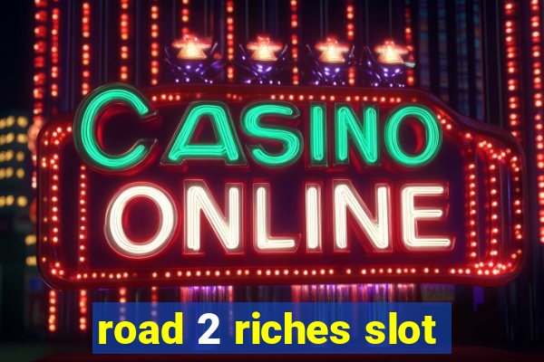 road 2 riches slot