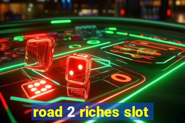 road 2 riches slot