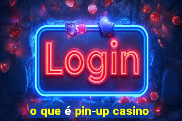 o que é pin-up casino