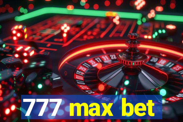 777 max bet