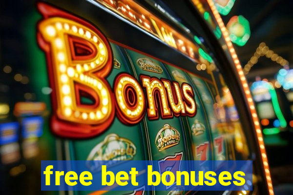 free bet bonuses