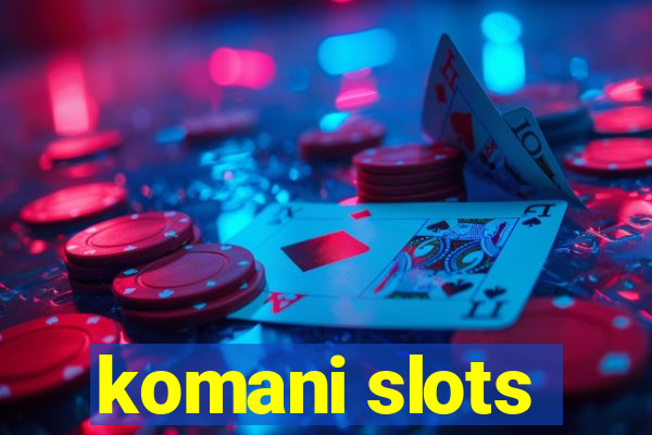 komani slots