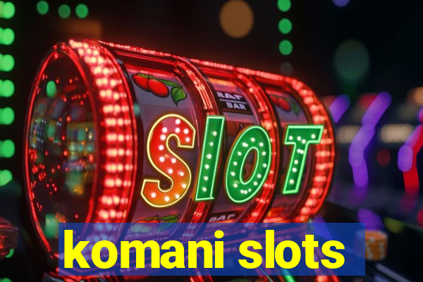 komani slots