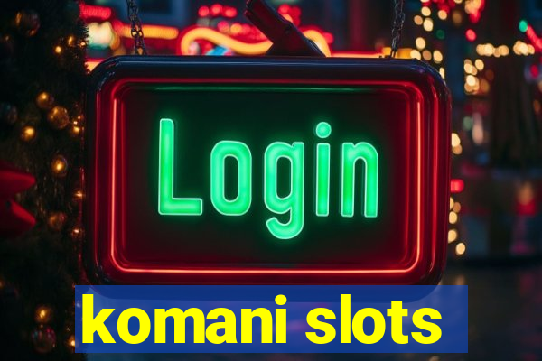 komani slots