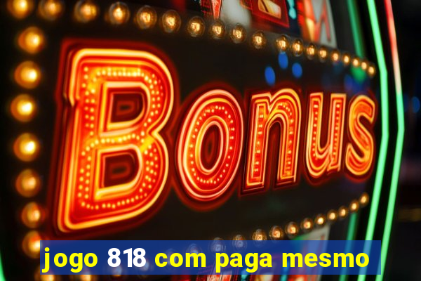 jogo 818 com paga mesmo