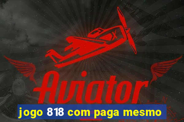 jogo 818 com paga mesmo