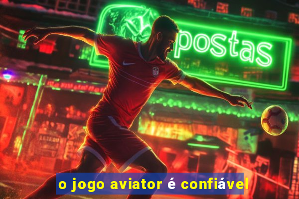 o jogo aviator é confiável