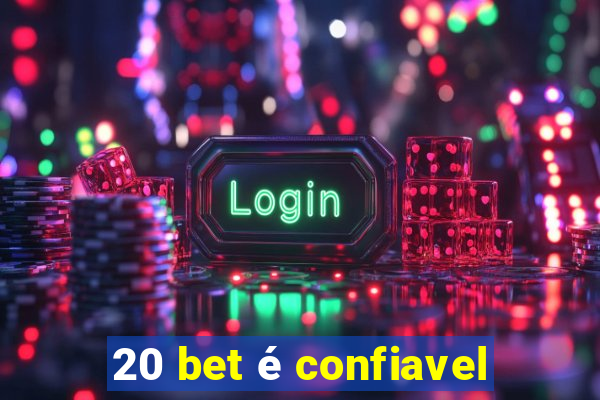 20 bet é confiavel