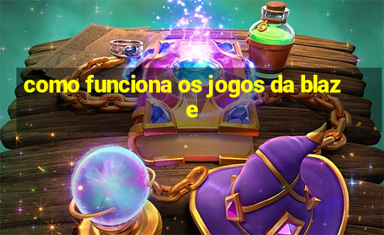 como funciona os jogos da blaze