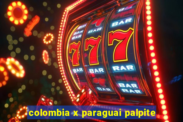 colombia x paraguai palpite