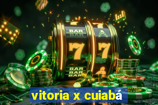 vitoria x cuiabá