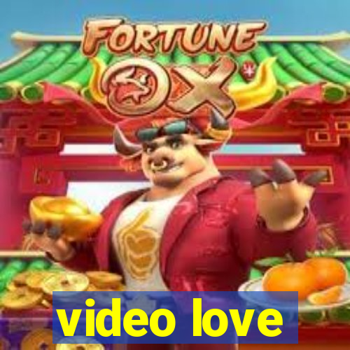 video love