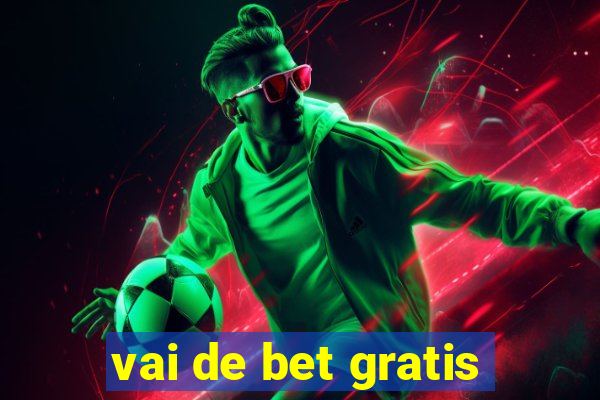 vai de bet gratis