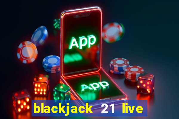 blackjack 21 live for tango