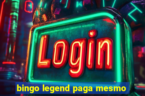 bingo legend paga mesmo