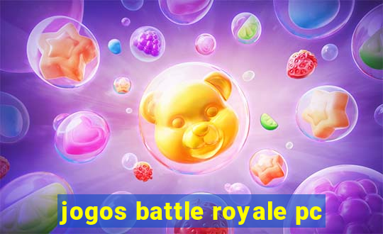 jogos battle royale pc