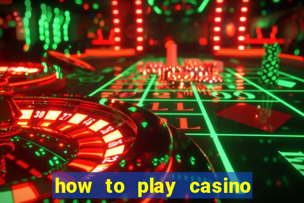 how to play casino card games