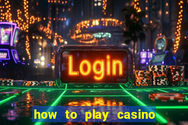 how to play casino card games