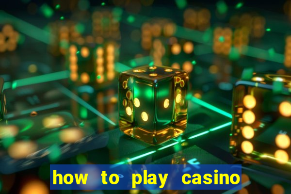 how to play casino card games