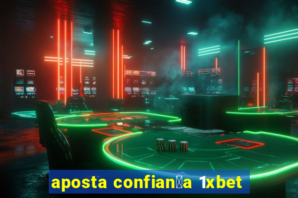 aposta confian莽a 1xbet