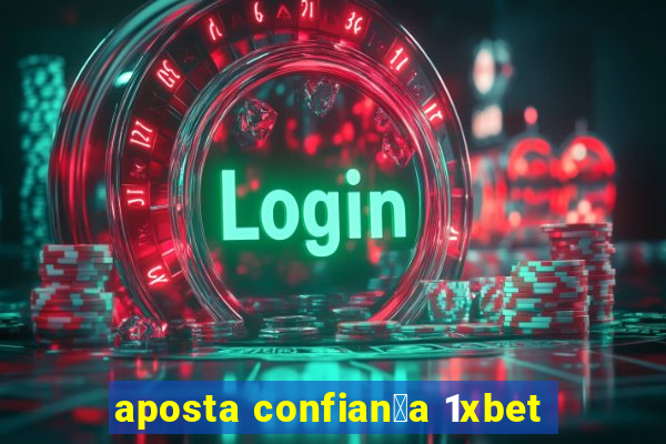 aposta confian莽a 1xbet