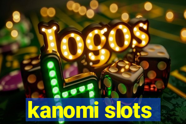 kanomi slots