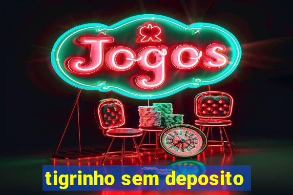 tigrinho sem deposito