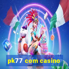 pk77 com casino