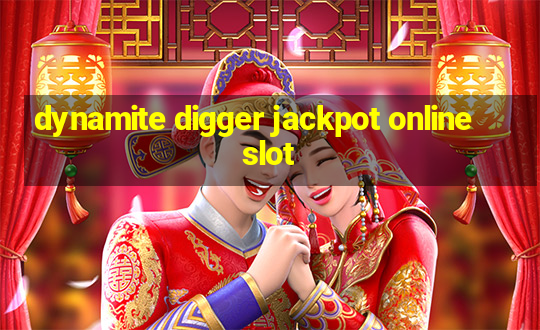 dynamite digger jackpot online slot