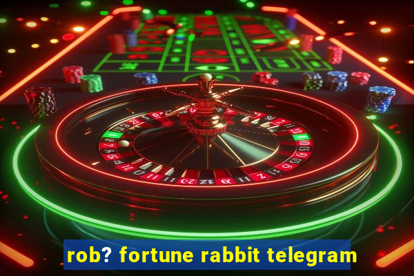 rob? fortune rabbit telegram