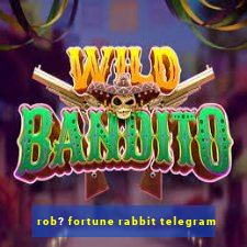 rob? fortune rabbit telegram