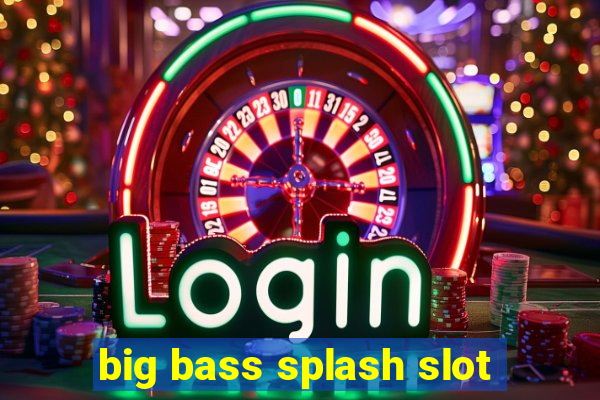 big bass splash slot