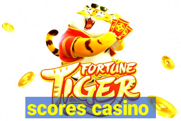 scores casino